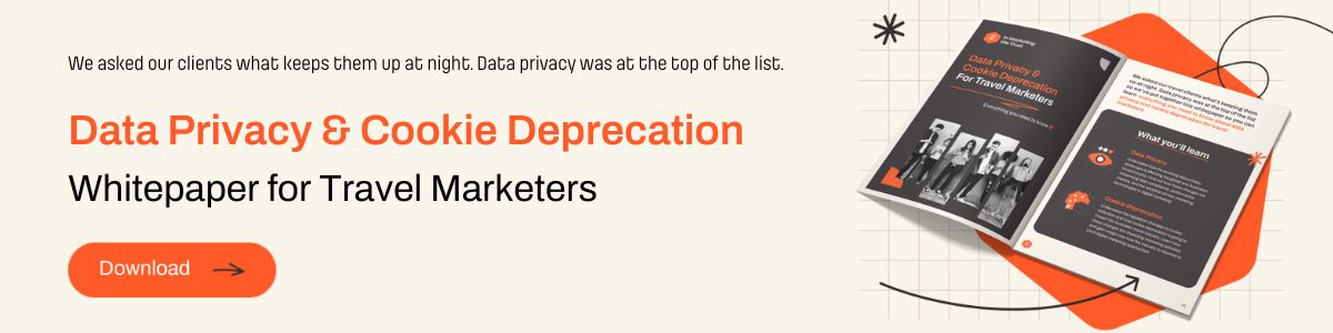 Data Privacy Landscape for Travel Marketers Webinar Recap - Data Privacy and Cookie Deprecation Whitepaper for Travel Marketers